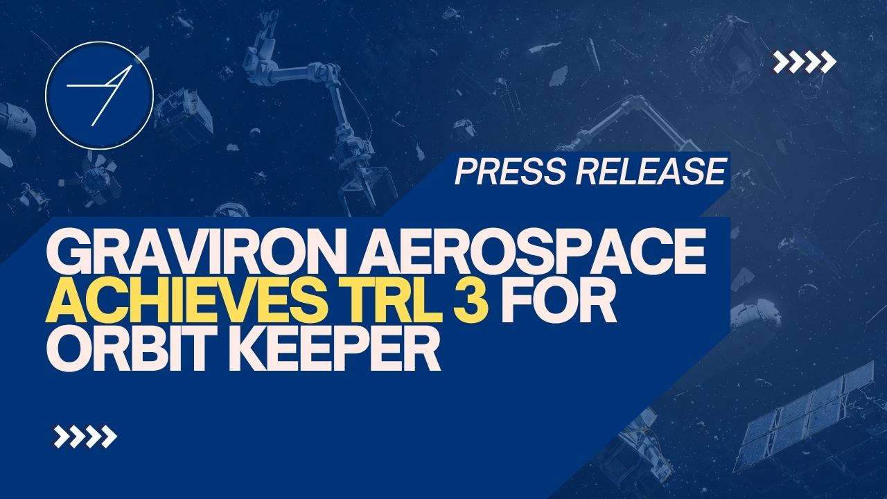 Graviron Aerospace press release graphic announcing the achievement of Technology Readiness Level (TRL) 3 for the Orbit Keeper program, with reusable orbital drones and space debris in the background.
