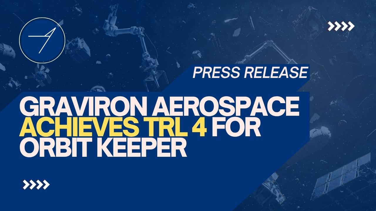 Graviron Aerospace press release graphic announcing the achievement of Technology Readiness Level (TRL) 4 for the Orbit Keeper program, marking laboratory validation of integrated technologies for reusable orbital drones focused on space debris removal and satellite servicing.