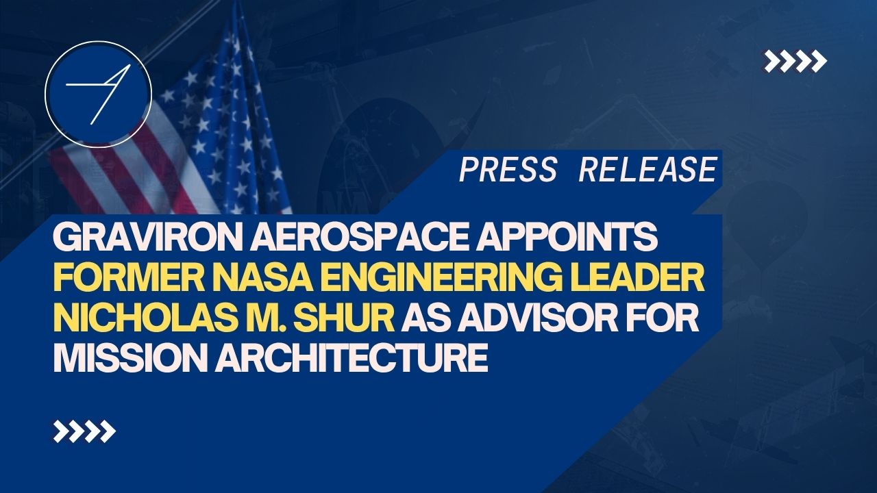 Press release banner announcing Graviron Aerospace's appointment of former NASA engineering leader Nicholas M. Shur as Advisor for Mission Architecture, featuring the Graviron logo, a U.S. flag background, and bold blue branding.